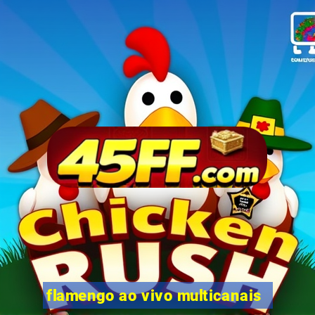 flamengo ao vivo multicanais
